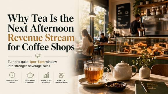 Why Tea Is the Next Afternoon Revenue Stream for Coffee Shops