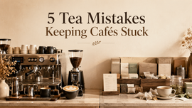 The 5 Tea Mistakes Coffee-First Café Owners Keep Making